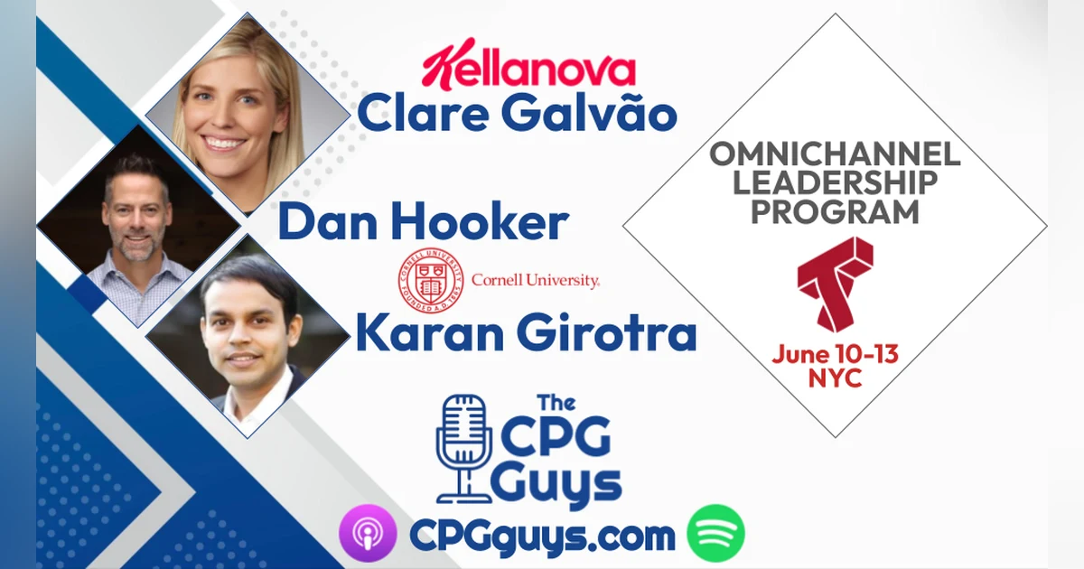 Omnichannel Leadership with Cornell's Dan Hooker & Karan Girotra and Kellanova's Clare Galvão