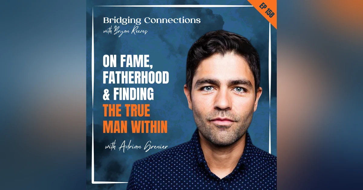 158. Adrian Grenier on Fame, Fatherhood & Finding the True Man Within