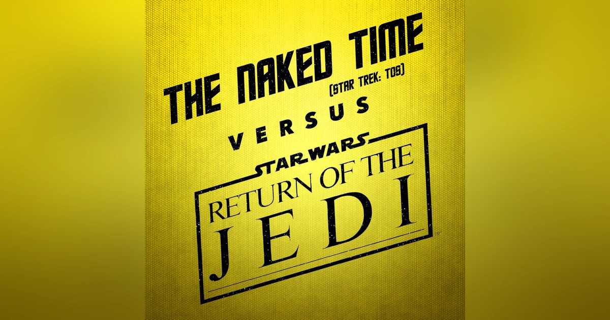 Return of the Jedi vs. The Naked Time