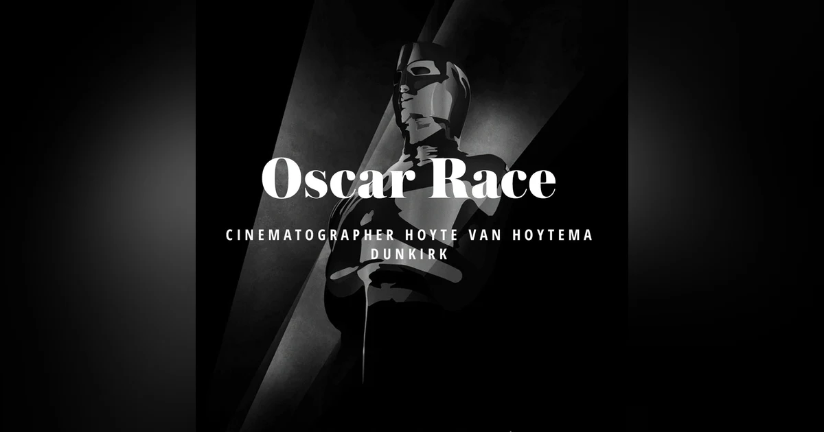 Oscar Race: Cinematographer Hoyte Van Hoytema, Dunkirk