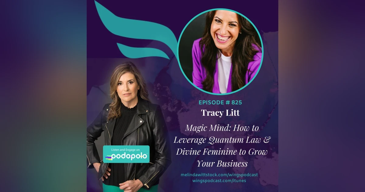 Mind Magic: Entrepreneur Tracy Litt on How to Leverage the Divine Feminine and Quantum Law for Wealth and Impact
