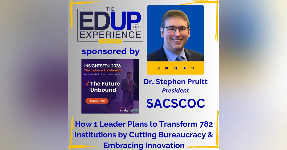 How 1 Leader Plans to Transform 782 Institutions by Cutting Bureaucracy & Embracing Innovation - w/ Stephen Pruitt, President, Southern Association of Colleges & Schools Commission on Colleges-SACSCOC