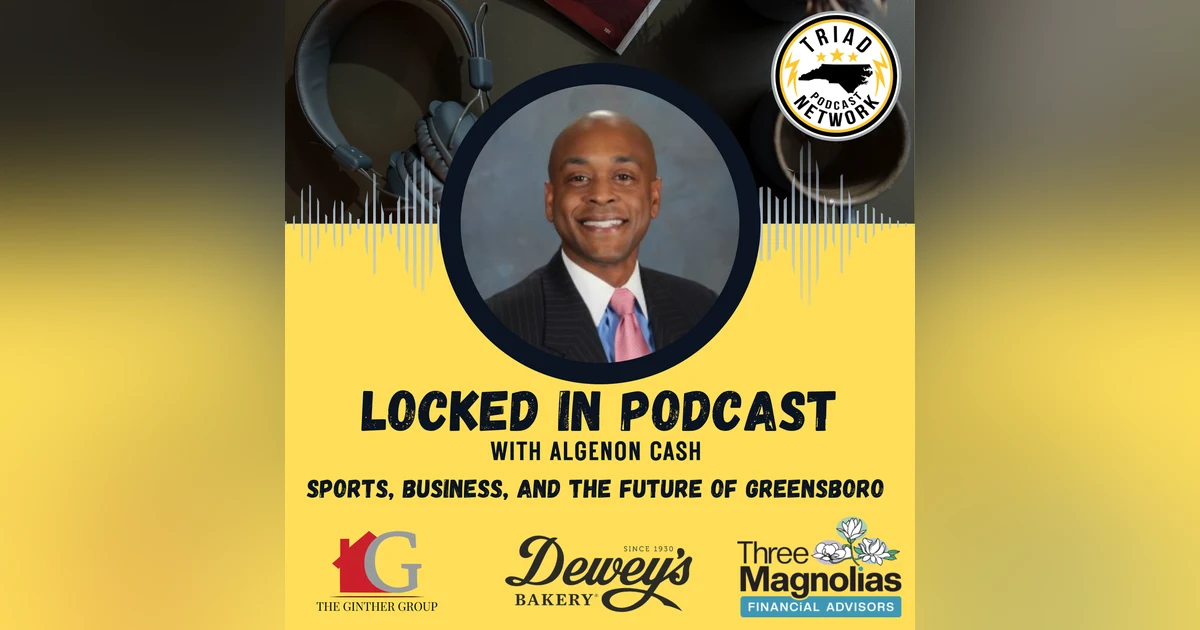 Locked In Podcast: Richard Beard on Sports, Business, and the Future of Greensboro