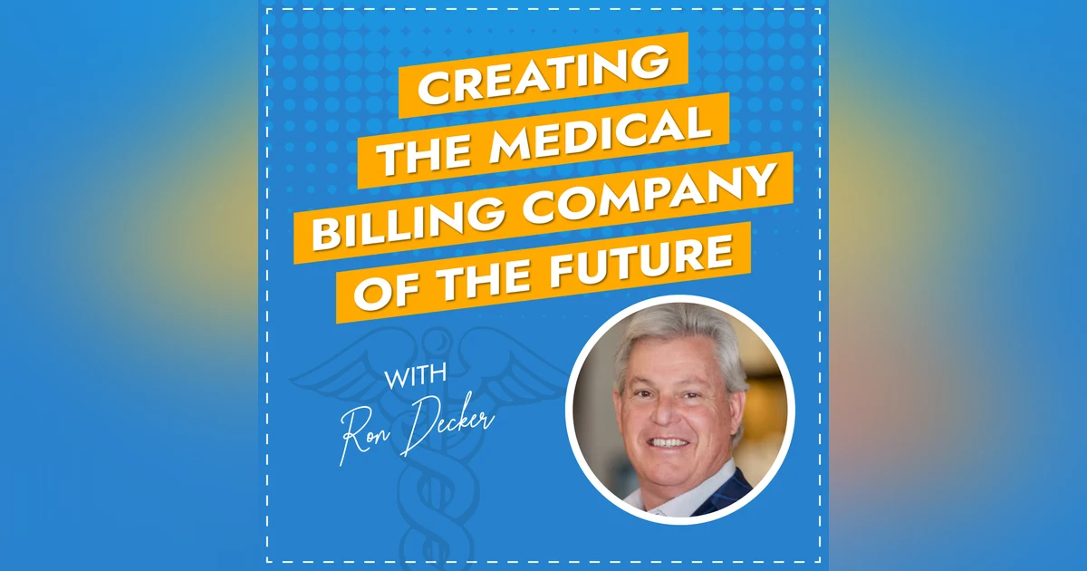 Creating the Medical Billing Company of the Future with Ron Decker