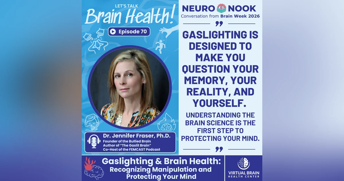 Gaslighting and Brain Health: Recognizing Manipulation and Protecting Your Mind with Dr. Jennifer Fraser, Ph.D.