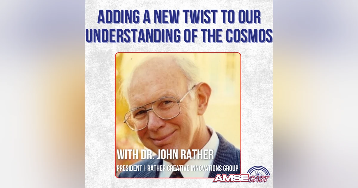 Adding a New Twist to Our Understanding of the Cosmos with Dr. John Rather