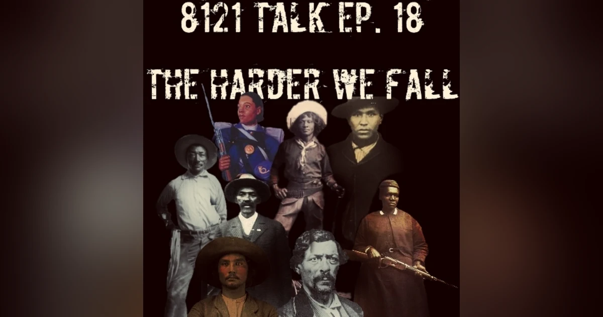 8121 Talk Ep. 18 "The Harder We Fall"