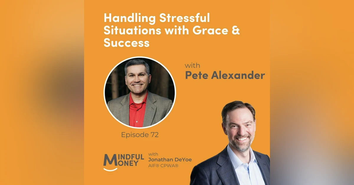 072: Pete Alexander - Handling Stressful Situations with Grace & Success