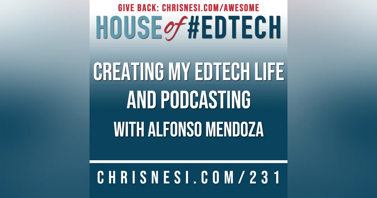 Creating My EdTech Life and Podcasting with Alfonso Mendoza - HoET231