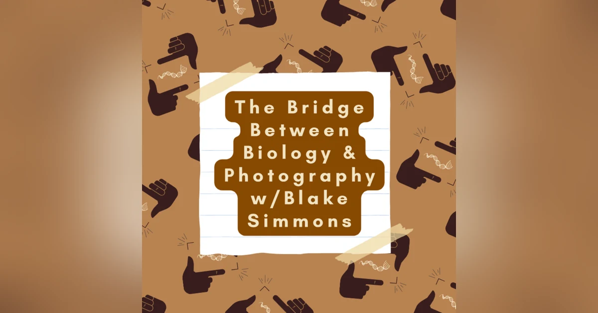 The Bridge Between Biology & Photography w/Blake Simmons