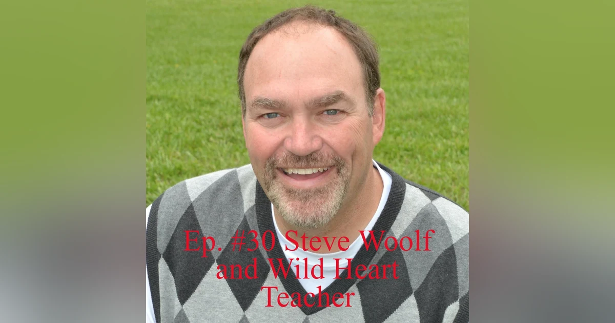 Ep. #30 Steve Woolf and Wild Heart Teacher