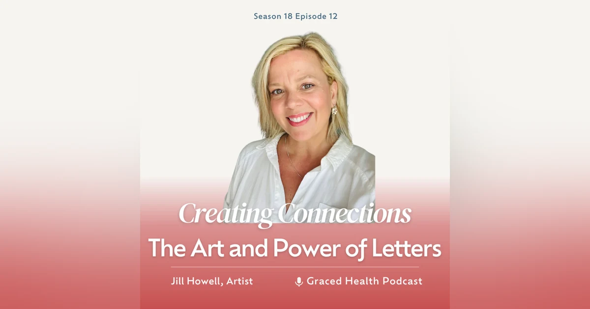 Creating Connections: The Art and Power of Letters with my friend Jill Howell