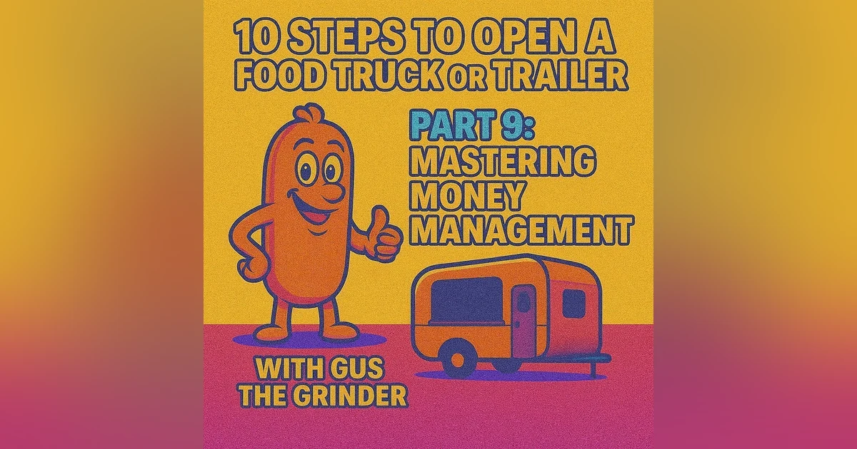10 Steps to Open a Food Truck or Trailer: Part 9 - Mastering Money Management with Gus the Grinder