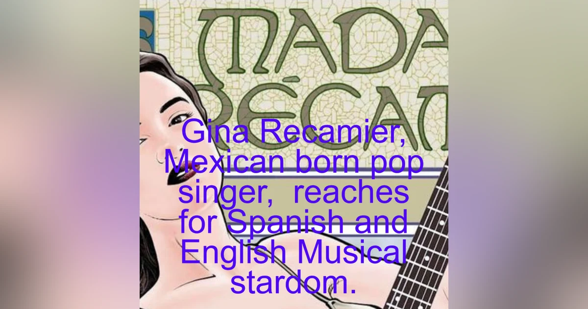 Gina Recamier, Mexican born pop singer,  reaches for Spanish and English Musical stardom.
