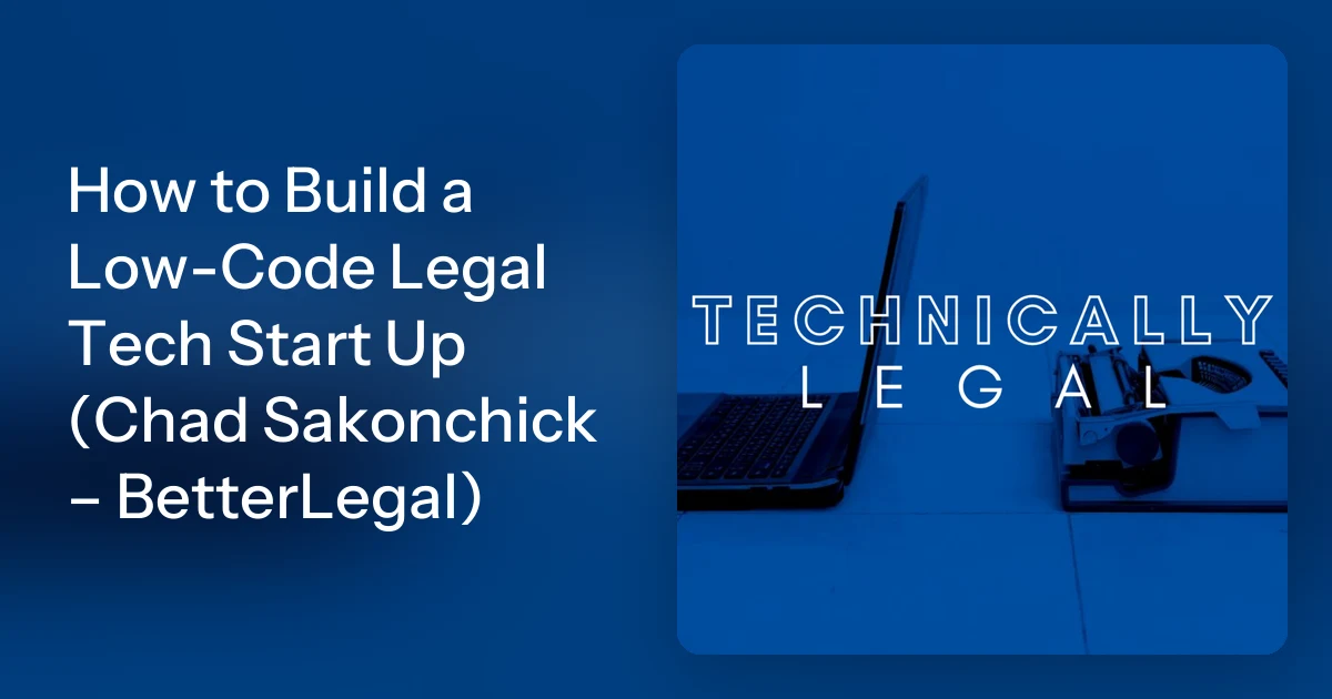 Legaltech Coding How to Build a Low-Code Legal Tech Start Up (Chad Sakonchick – B…