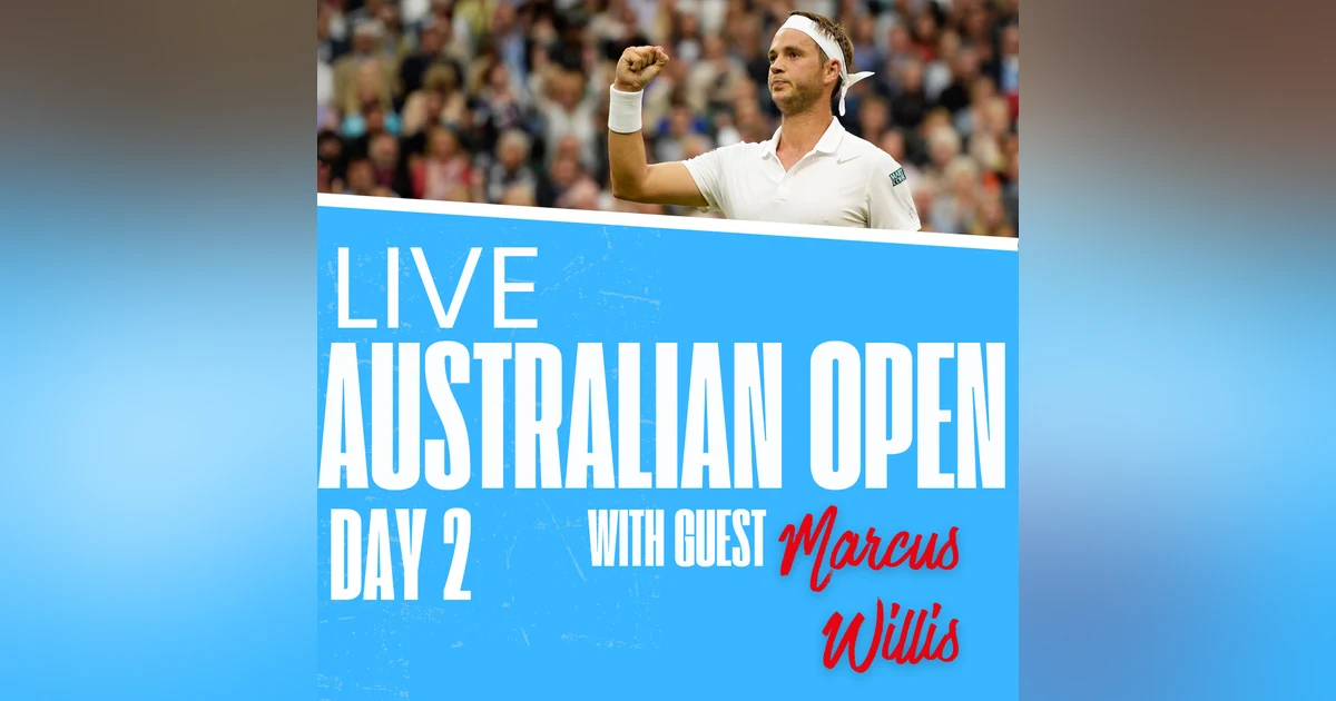 Day 2 Australian Open LIVE Round Up. Ft. ATP doubles player Marcus Willis!