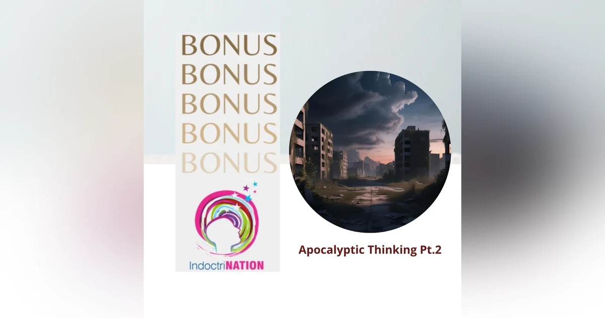 BONUS EPISODE PREVIEW: Apocalyptic Thinking pt. 2