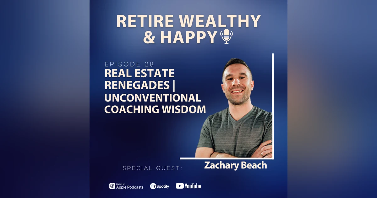 Ep28: Real Estate Renegades | Unconventional Coaching Wisdom with Zachary Beach