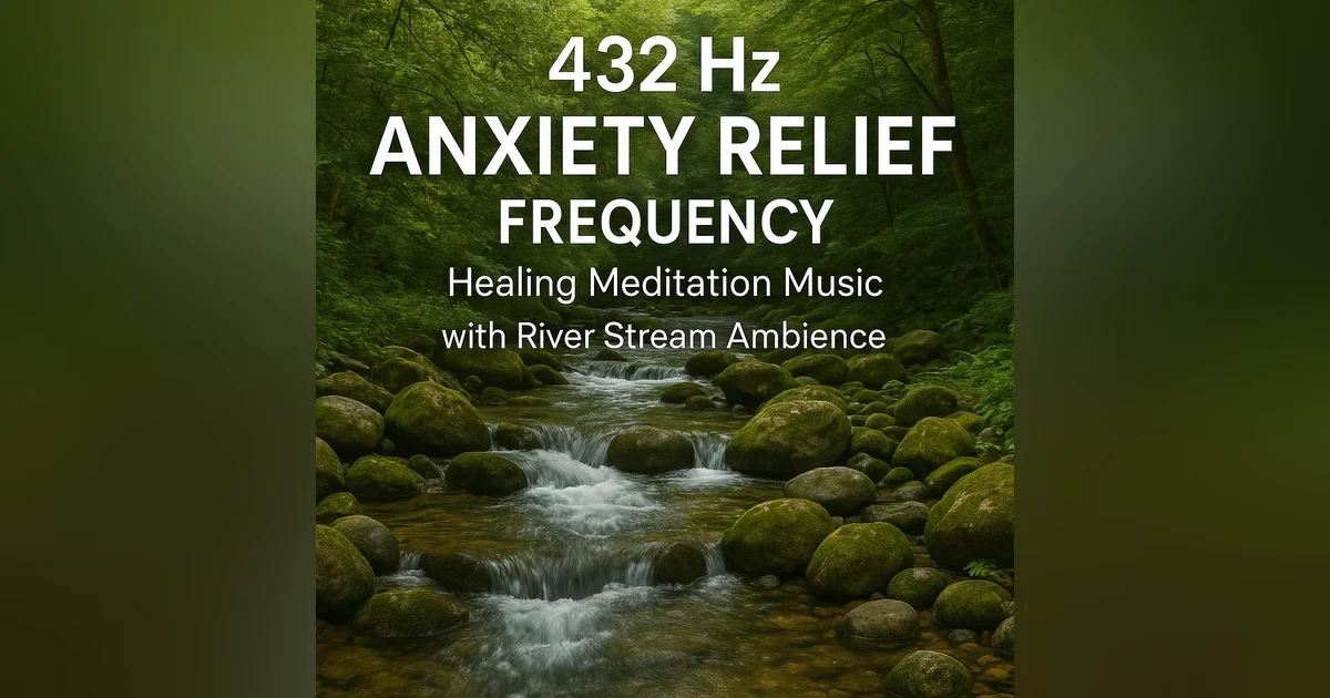432 HZ ANXIETY RELIEF FREQUENCY – Healing Meditation Music with River Stream Ambience