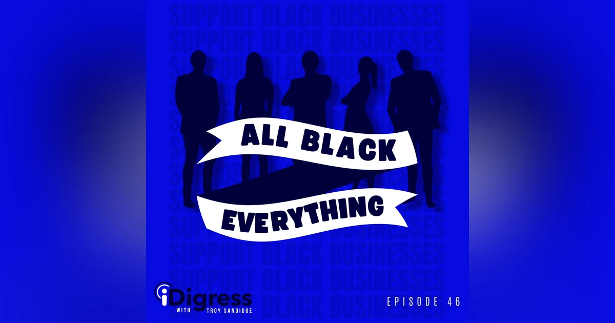 46. How To Become A Better Ally For Black Businesses, Professionals, Creators, All Black Everything!