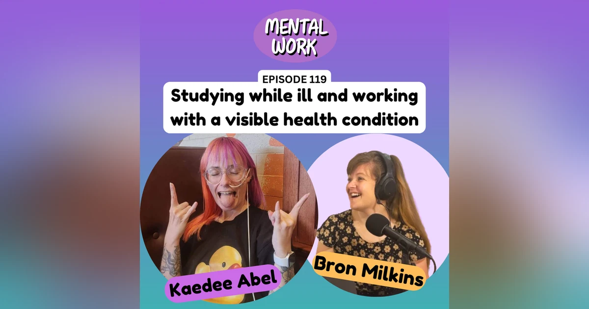 Studying while ill and working with a visible health condition (with Kaedee Abel)