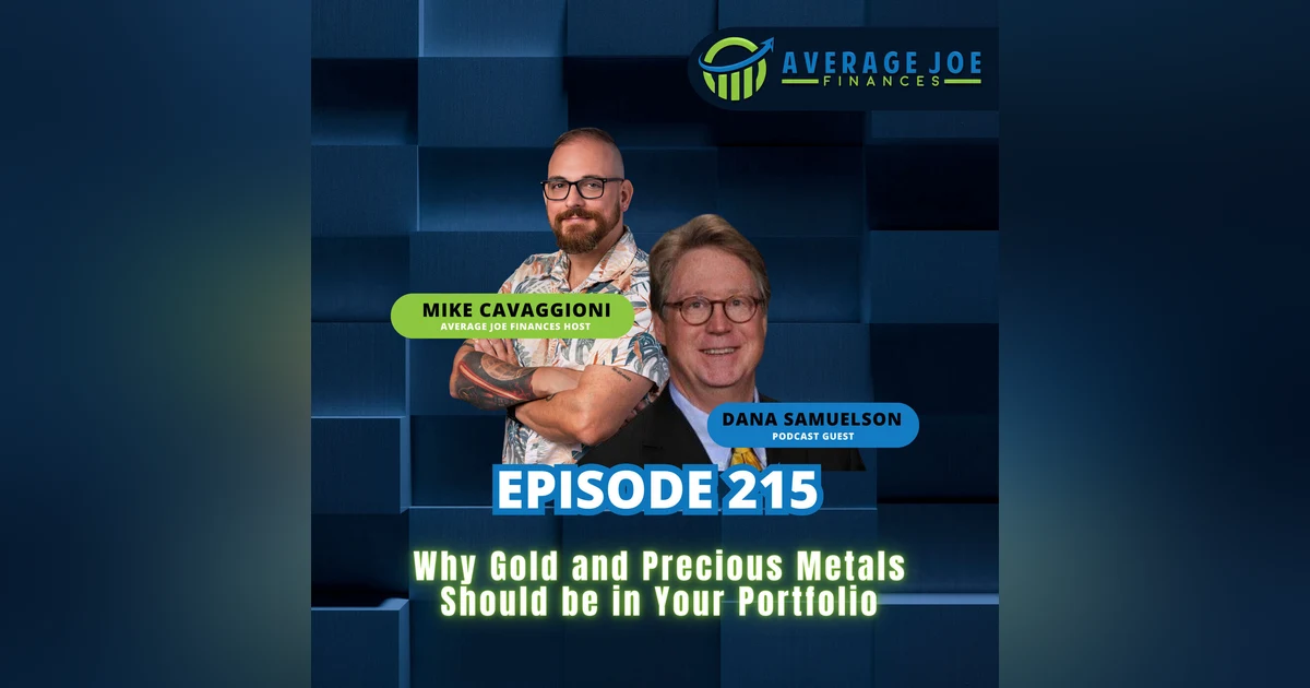 215. Why Gold and Precious Metals Should be in Your Portfolio with Dana Samuelson