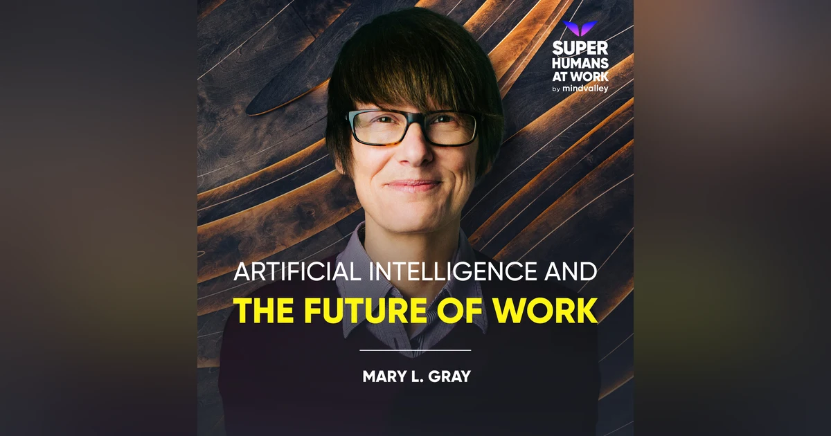Artificial Intelligence And The Future Of Work - Mary L. Gray