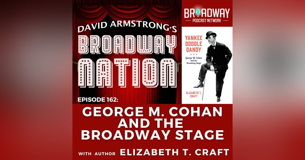 Episode 162: GEORGE M COHAN and the BROADWAY STAGE