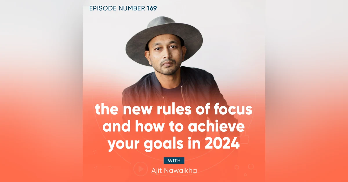 169. The New Rules of Focus and How to Achieve Your Goals in 2024