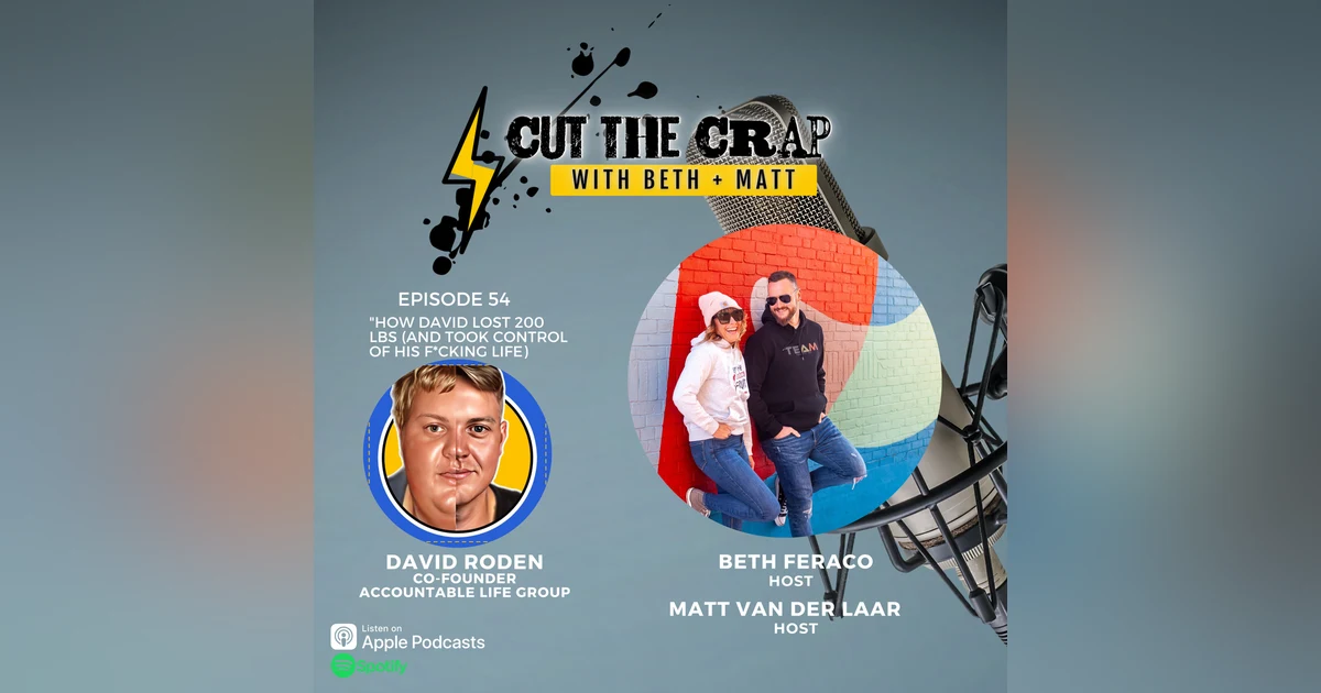 54 - How David Lost 200 lbs (And Took Control Of His Life) With David Roden