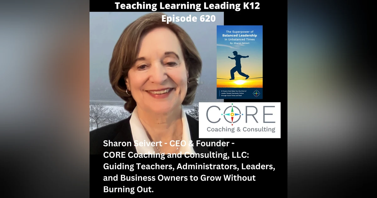 Sharon Seivert - CEO & Founder - CORE Coaching and consulting, LLC: Guiding Teachers, Administrators, Leaders, and Business Owners to Grow Without Burning Out - 620