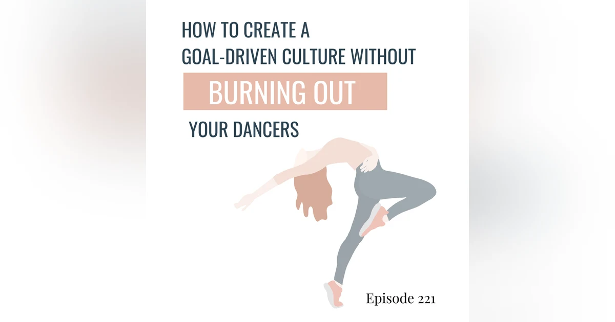 221. How to Create a Goal-Driven Culture Without Burning Out Your Dancers