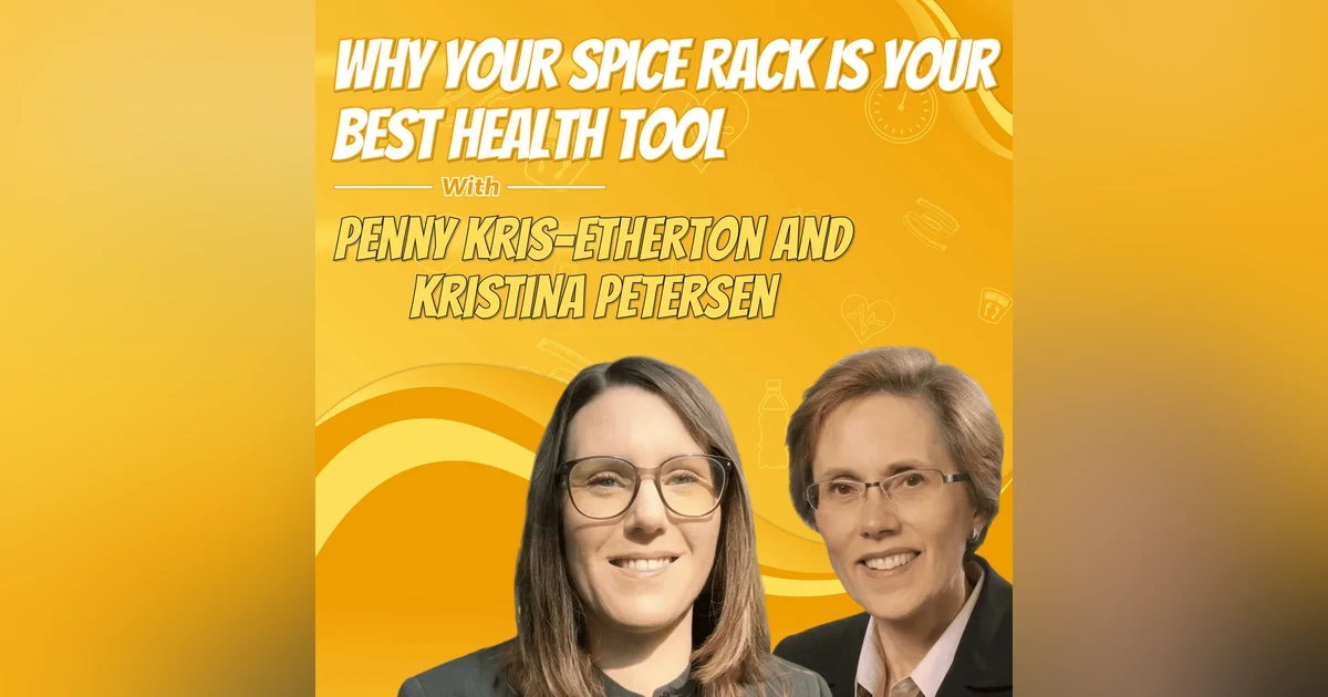 Why Your Spice Rack Is Your Best Health Tool with Penny Kris-Etherton and Kristina Petersen