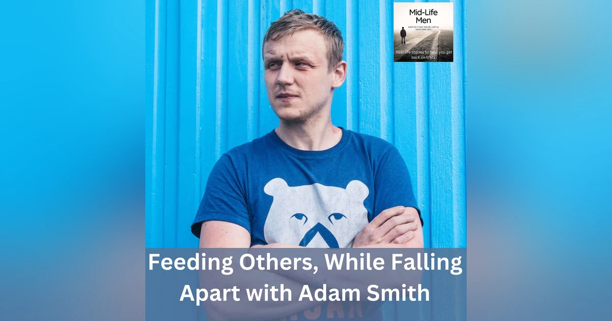 Feeding Others, While Falling Apart, with Adam Smith