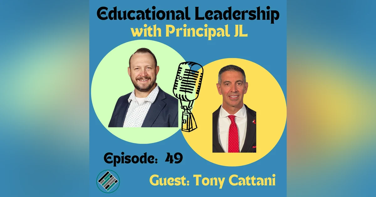 Episode 49: Proud Principal: Tony Cattani's Leadership Journey
