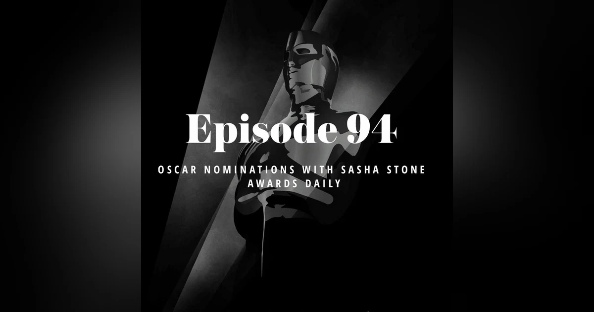 Episode 94: Oscar Nominations With Sasha Stone Awards Daily
