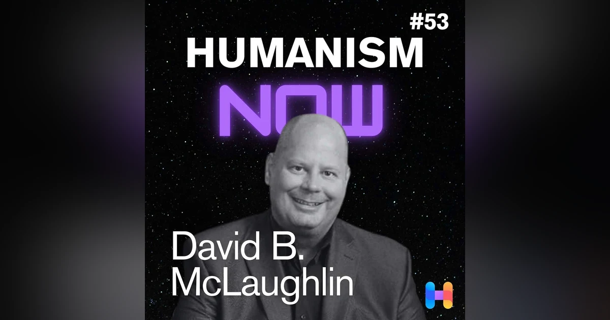 53. David B McLaughlin on Five Humanistic Values for Living Well