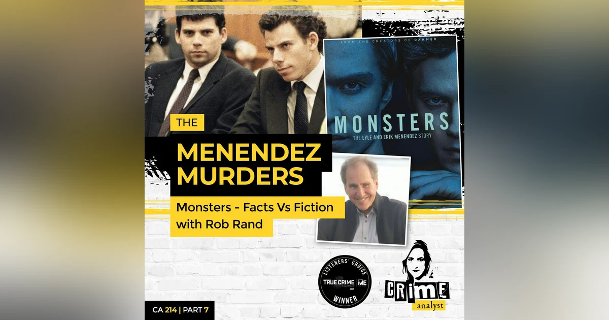 Ep 214: The Menendez Murders: Monsters – Facts vs Fiction with Robert Rand, Part 7