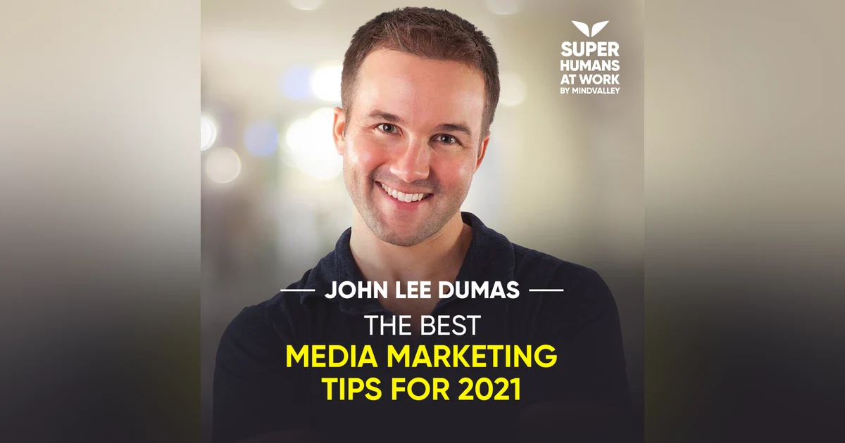 The Best Media Marketing Tips For 2021 - John Lee Dumas