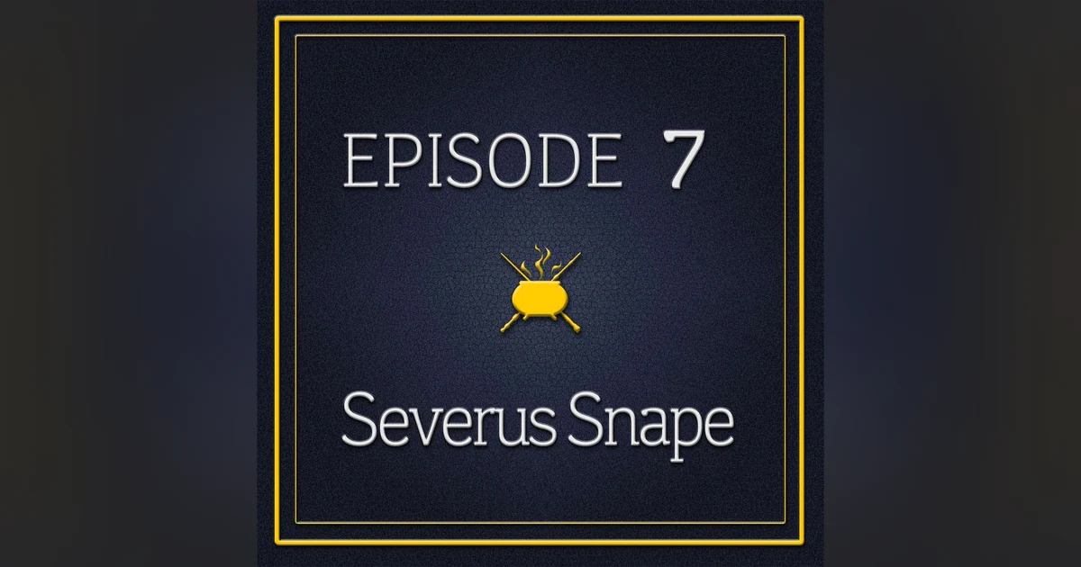 Episode 7 - Severus Snape