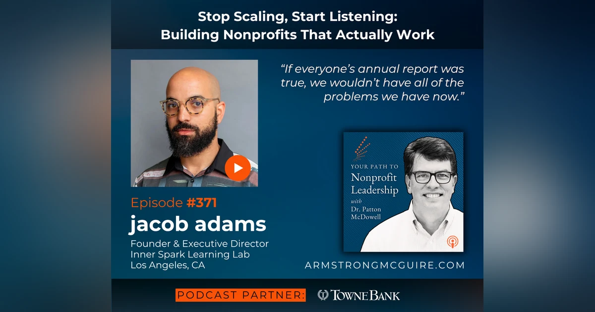 371: Stop Scaling, Start Listening: Building Nonprofits That Actually Work (jacob adams)
