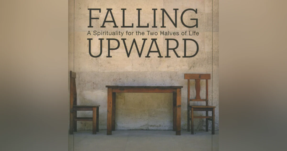 Ascending Through Adversity: Insights from Richard Rohr's 'Falling Upward'