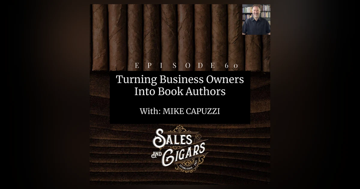 Sales and Cigars "Turning Business Owners Into Book Authors" w/Mike Capuzzi