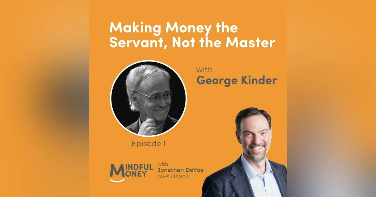 001: George Kinder - Making Money the Servant, Not the Master