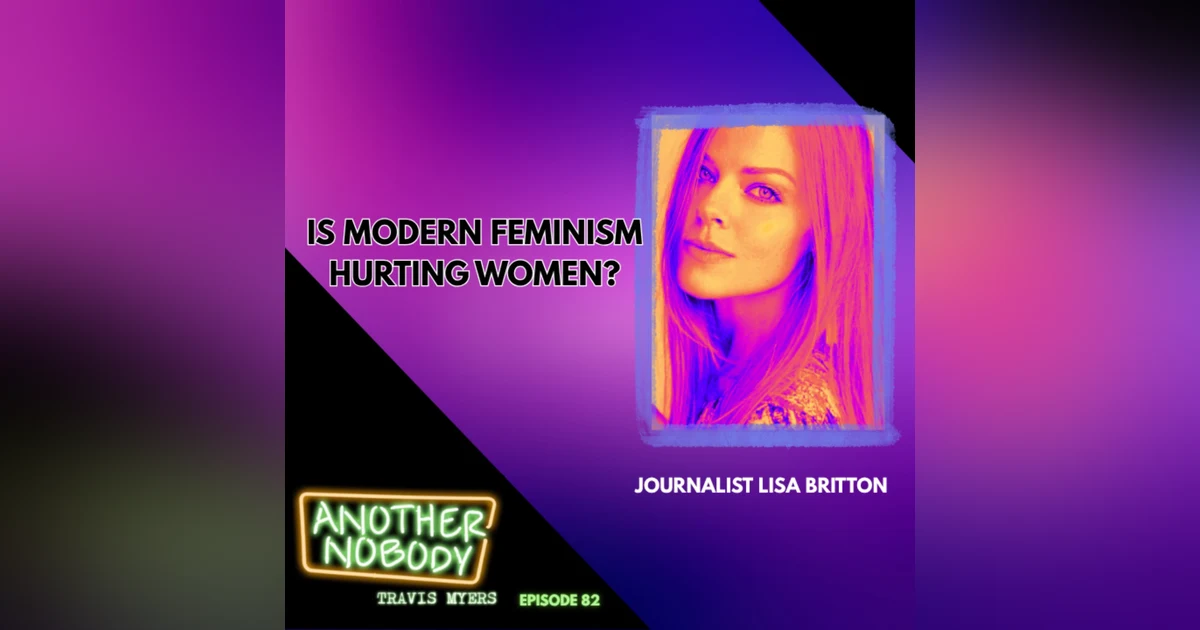 Lisa Britton: Is Modern Feminism hurting Women?
