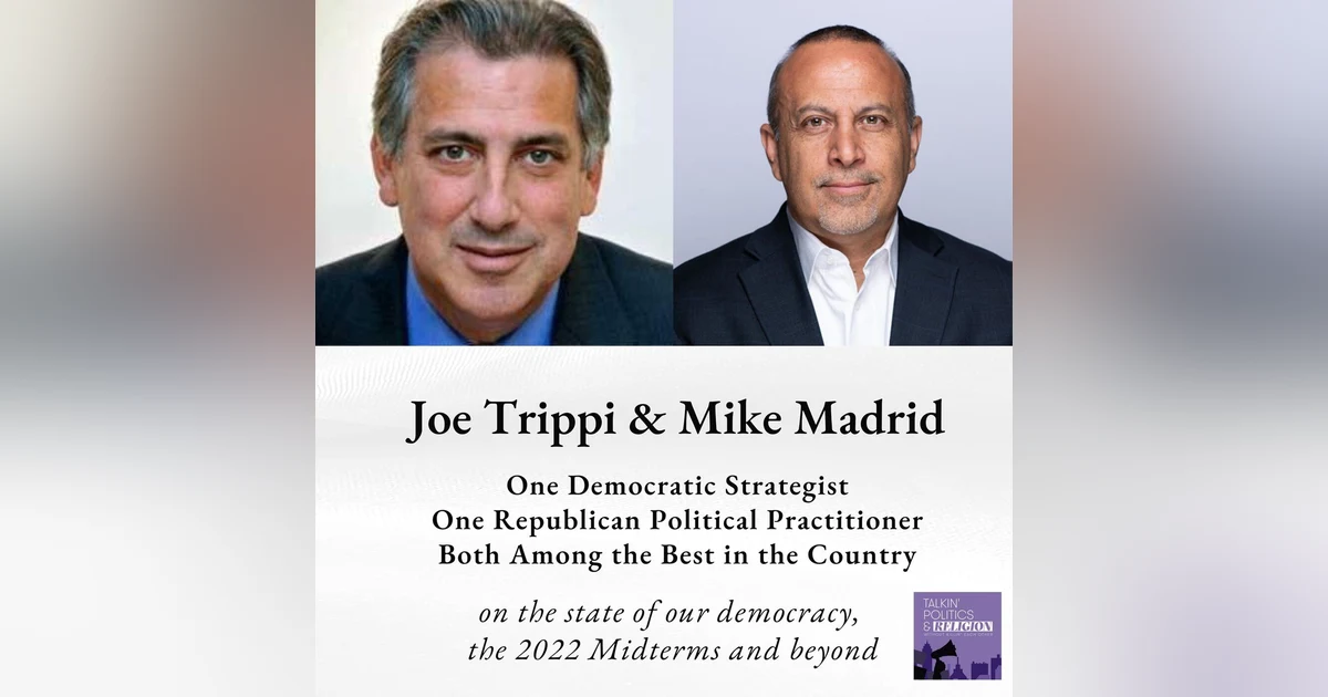 Joe Trippi and Mike Madrid, one of the best Democratic and one of the best Republican strategists on the state of our democracy, the 2022 Midterms and beyond