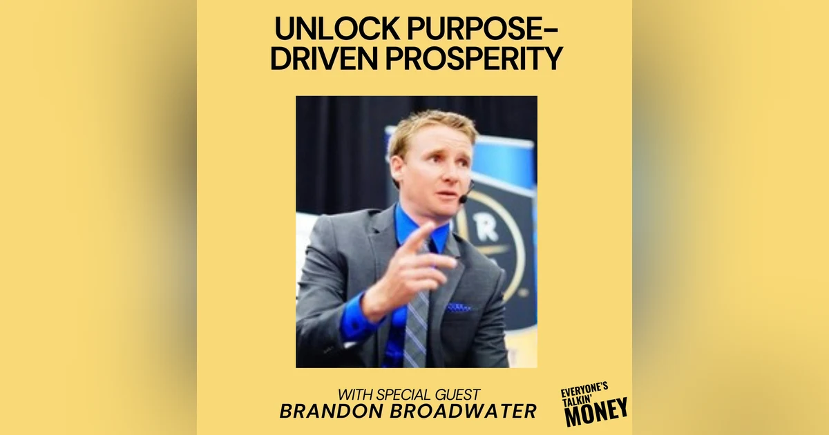 From Survival to Significance: How to Unlock Purpose-Driven Prosperity with Brandon Broadwater