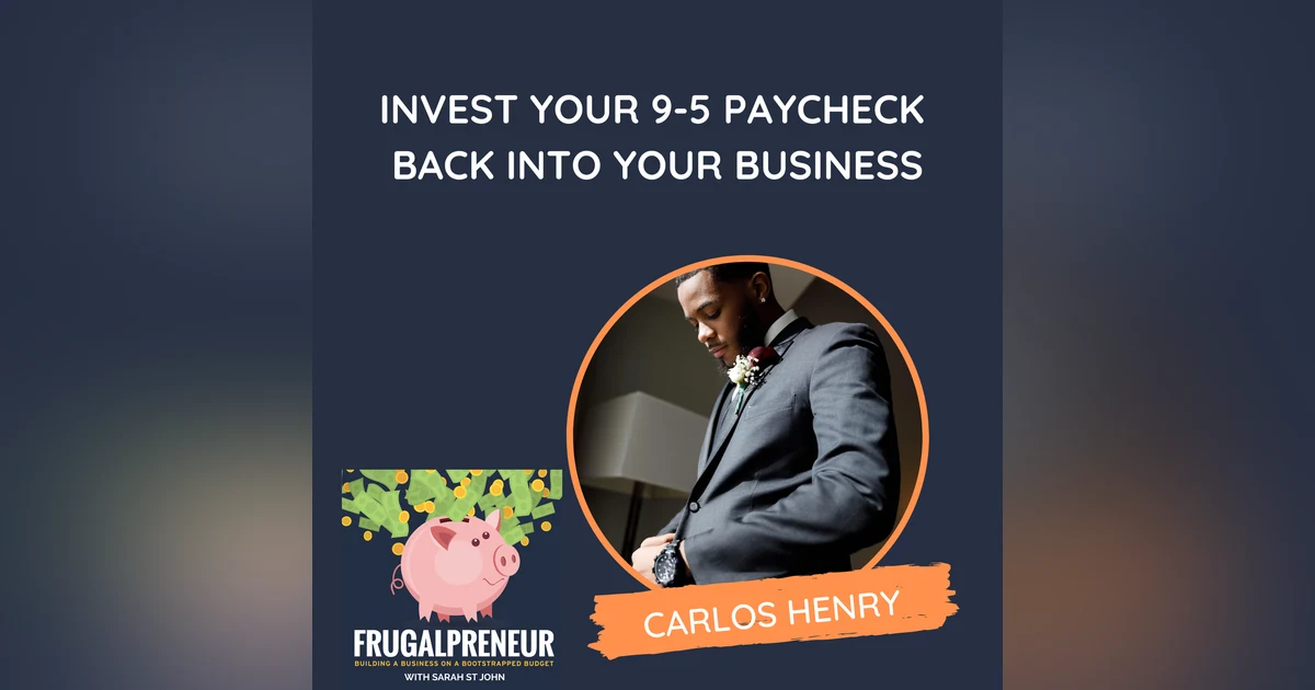 Invest Your 9-5 Paycheck Back Into Your Business (with Carlos Henry)