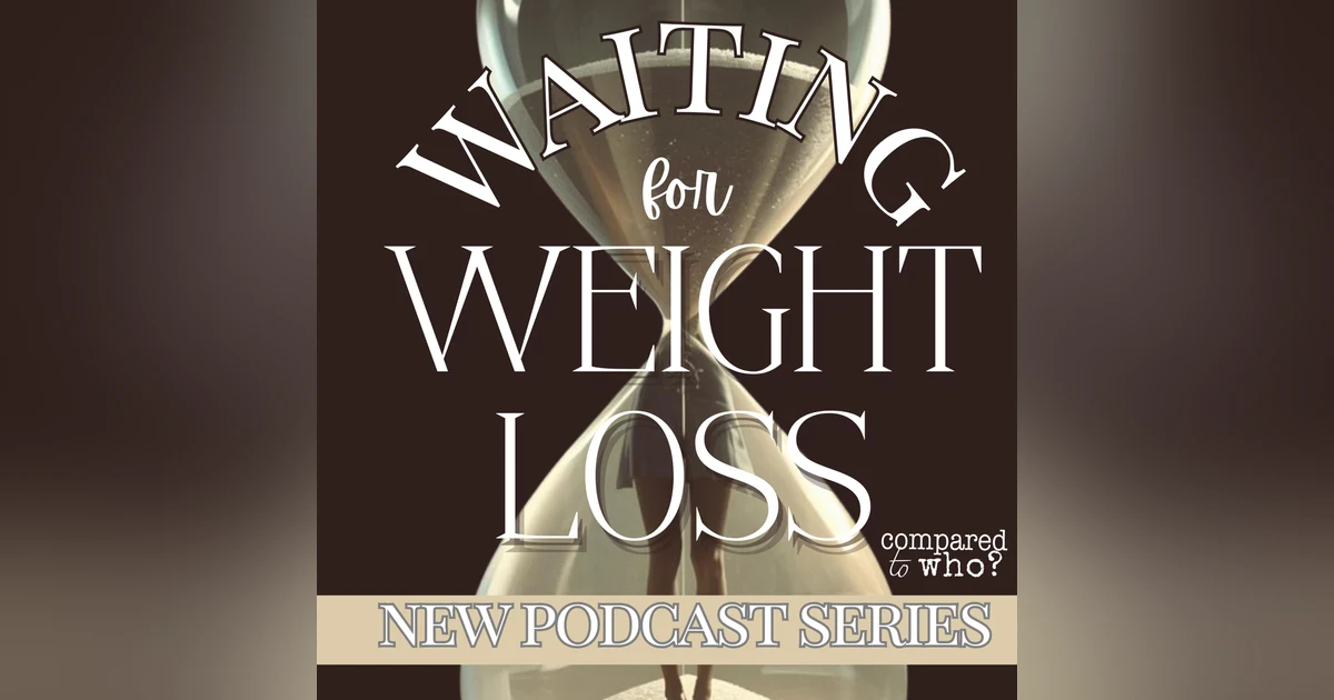 The Story That Changes Everything: Living Free While You're Waiting for Weight Loss - Series Finale ep 20