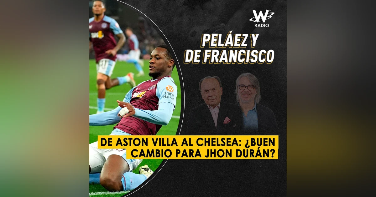 De Aston Villa al Chelsea: ¿buen cambio para Jhon Durán?